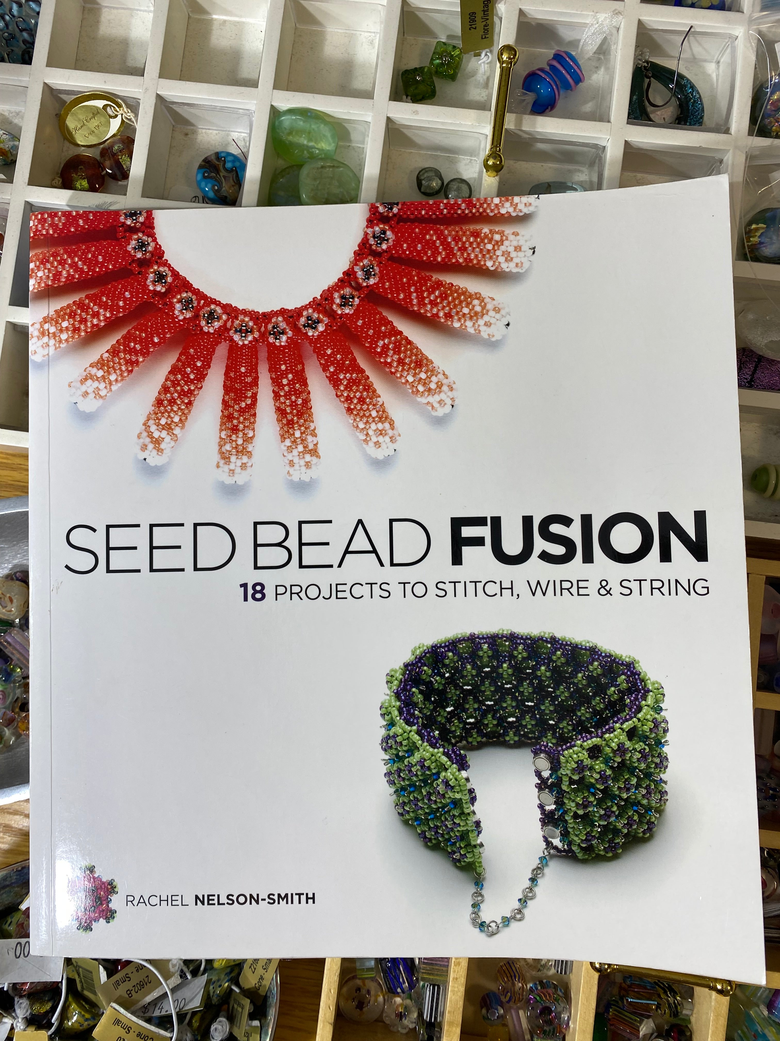 Seed Bead Fusion: 18 Projects to Stitch, Wire, and String