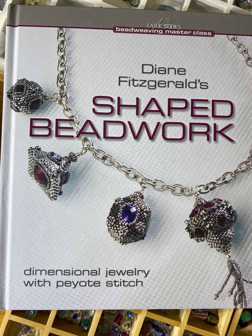Diane Fitzgerald's Shaped Beadwork: Dimensional Jewelry with Peyote Stitch