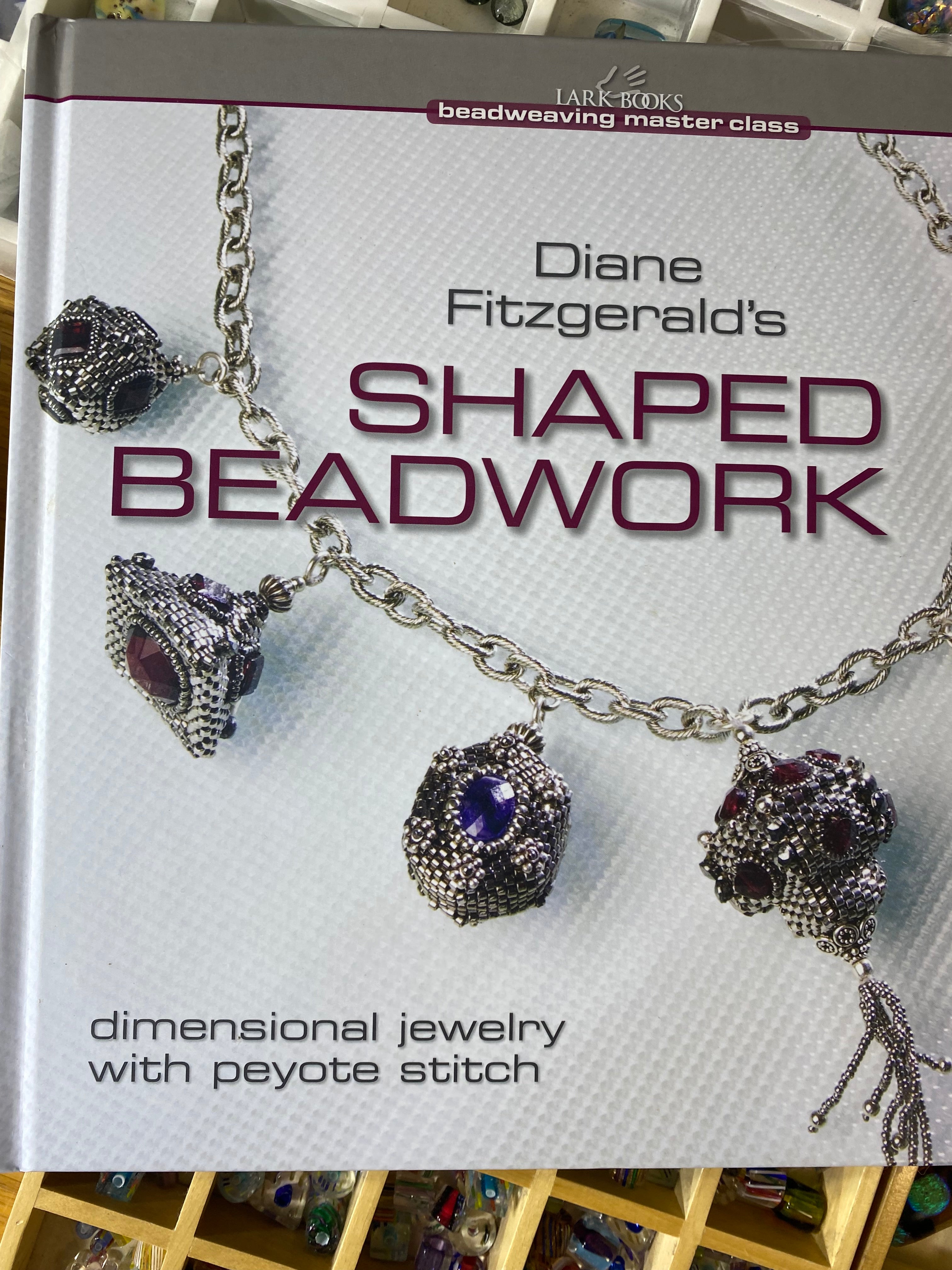 Diane Fitzgerald's Shaped Beadwork: Dimensional Jewelry with Peyote Stitch