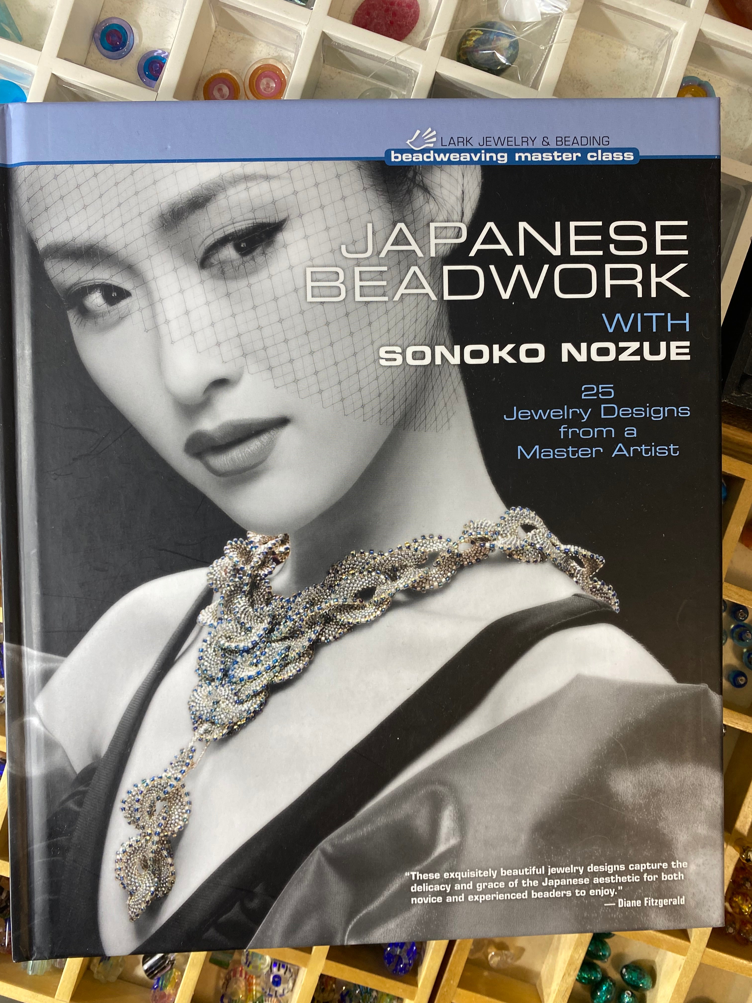 Japanese Beadwork with Sonoko Nozue: 25 Jewelry Designs from a Master Artist (Beadweaving Master Class Series)